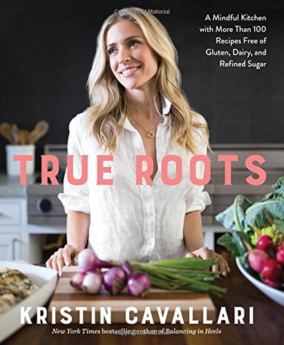 True Roots - A Mindful Kitchen with More Than 100 Recipes